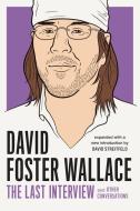 David Foster Wallace: The Last Interview di David Foster Wallace edito da Melville House Publishing