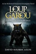 Loup-Garou: The Beast of Harmony Falls di David Reuben Aslin edito da PERMUTED PLATINUM