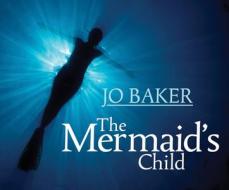 The Mermaid's Child di Jo Baker edito da Dreamscape Media