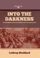 Into The Darkness: An Uncensored Report From Inside the Third Reich at War di Lothrop Stoddard edito da INDOEUROPEANPUBLISHING.COM