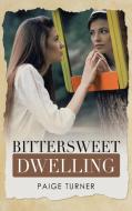 Bittersweet Dwelling di Turner Paige Turner edito da Westbow Press