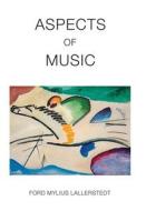 Aspects of Music di Ford Mylius Lallerstedt edito da ARCHWAY PUB