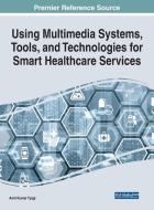 Using Multimedia Systems, Tools, and Technologies for Smart Healthcare Services edito da IGI Global