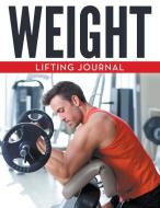 Weight Lifting Journal di Speedy Publishing Llc edito da Weight A Bit