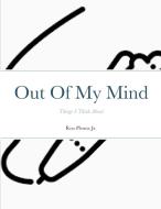 Out Of My Mind di Ronald Pleune edito da Lulu.com