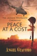 The Jackson MacKenzie Chronicles: Peace at a Cost di Angel Giacomo edito da LIGHTNING SOURCE INC