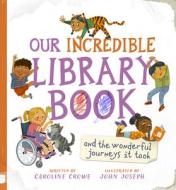Our Incredible Library Book (and The Wonderful Journeys It Took) di Caroline Crowe edito da Floris Books
