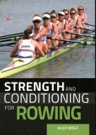 Strength And Conditioning For Rowing di Alex Wolf edito da The Crowood Press Ltd