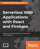Serverless Web Applications with React and Firebase di Harmeet Singh, Mayur Tanna edito da Packt Publishing