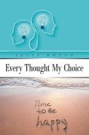 Every Thought My Choice di Rocca Julie Rocca edito da Xlibris AU