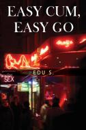 Easy Cum, Easy Go di Edu S. edito da Olympia Publishers