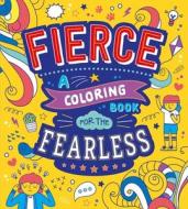 Fierce: A Coloring Book for the Fearless di Igloobooks edito da IGLOOBOOKS