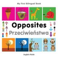 My First Bilingual Book - Opposites: English-polish di Milet Publishing edito da Milet Publishing