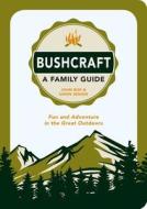Bushcraft - A Family Guide di John Boe, Owen Senior edito da Summersdale Publishers