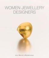 Women Jewellery Designers di Juliet Weir-De Rouchefoucauld edito da ACC Art Books