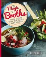 The Magic of Broths: 60 Great Recipes for Healing Broths and Stock and How to Make Them di Nick Sandler edito da Kyle Cathie Limited