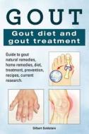Gout. Gout Diet and Gout Treatment. Guide to Gout Natural Remedies, Home Remedies, Diet, Treatment, Prevention, Recipes, Current Research. di Gilbert Goldstein edito da Imb Publishing