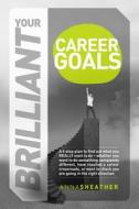 Your Brilliant Career Goals di Anna Sheather edito da Spiffing Covers