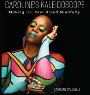 Caroline's Kaleidoscope di Caroline Caldwell edito da Caroline Caldwell