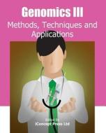 Genomics III: Methods, Techniques and Applications di Iconcept Press edito da Iconcept Press
