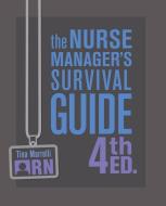 The Nurse Manager's Survival Guide 4th Ed. di T. M. Marrelli edito da NURSING KNOWLEDGE INTL