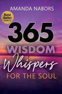 365 Wisdom Whispers For The Soul di Amanda Nabors edito da LIGHTNING SOURCE INC