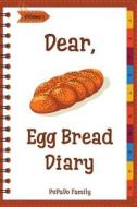Dear, Egg Bread Diary: Make an Awesome Month with 31 Best Egg Bread Recipes! (Challah Bread Book, Challah Recipe Book, Egg Challah Bread, Cha di Pupado Family edito da Createspace Independent Publishing Platform