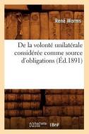 de la Volonte Unilaterale Consideree Comme Source D'Obligations (Ed.1891) di Worms R. edito da Hachette Livre - Bnf