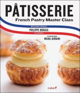 Patisserie: French Pastry Master Class di Philippe Urraca, Cecile Coulier, Michel Guerard edito da Editions du Chene