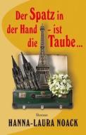 Der Spatz in Der Hand - Ist Die Taube ... di Hanna-Laura Noack edito da Hannelore Noack