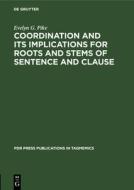 Coordination and Its Implications for Roots and Stems of Sentence and Clause di Evelyn G. Pike edito da De Gruyter