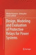Design, Modeling and Evaluation of Protective Relays for Power Systems di Mladen Kezunovic, Saeed Lotfifard, Jinfeng Ren edito da Springer International Publishing