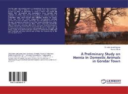 A Preliminary Study on Hernia in Domestic Animals in Gondar Town di Dinsefa Jemal Hassen, Hussein Bedu edito da LAP Lambert Academic Publishing