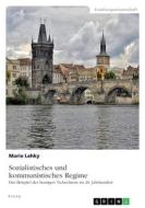 Sozialistisches und kommunistisches Regime. Das Beispiel des heutigen Tschechiens im 20. Jahrhundert di Marie Lehky edito da GRIN Verlag