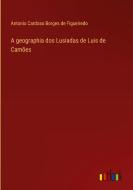 A geographia dos Lusiadas de Luis de Camões di Antonio Cardoso Borges De Figueiredo edito da Outlook Verlag