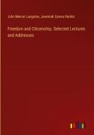 Freedom and Citizenship. Selected Lectures and Addresses di John Mercer Langston, Jeremiah Eames Rankin edito da Outlook Verlag