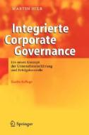Integrierte Corporate Governance: Ein neues Konzept der Wirksamen Unternehmensfuhrung und -Erfolgskontrolle di Martin Hilb edito da Springer