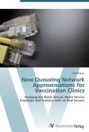 New Queueing Network Approximations for Vaccination Clinics di Ali Pilehvar edito da AV Akademikerverlag
