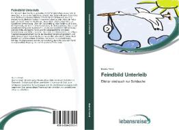 Feindbild Unterleib di Beatrix Feind edito da Verlag Lebensreise