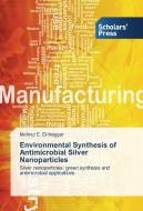 Environmental Synthesis of Antimicrobial Silver Nanoparticles di Mehrez E. El-Naggar edito da SPS