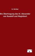 Die Übertragung des hl. Alexander von Ruodolf und Meginhart di B. Richter edito da Outlook Verlag
