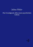 Das Grundgesetz alles neuro-psychischen Lebens di Julius Pikler edito da Vero Verlag