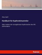 Handbuch für Kupferstichsammler di Aloys Apell edito da hansebooks
