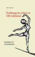 Einübung ins Leben in 100 Lektionen di Walter Machtemes edito da Books on Demand