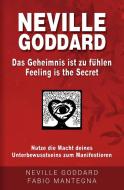 Neville Goddard - Das Geheimnis ist zu fühlen (Feeling is the Secret) di Fabio Mantegna, Neville Goddard, Joseph Murphy edito da via tolino media