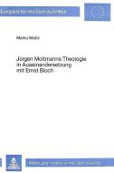 Jürgen Moltmanns Theologie in Auseinandersetzung mit Ernst Bloch di Marko Matic edito da Lang, Peter GmbH