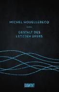 Gestalt des letzten Ufers di Michel Houellebecq edito da DuMont Buchverlag GmbH