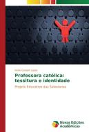Professora católica: tessitura e identidade di Ivone Goulart Lopes edito da Novas Edições Acadêmicas