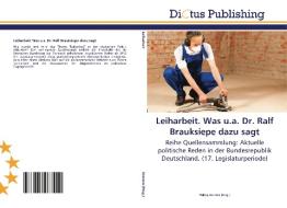 Leiharbeit. Was u.a. Dr. Ralf Brauksiepe dazu sagt di PHILIPP KERSTEN edito da Dictus Publishing