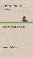 Life and sport in China Second Edition di Oliver George Ready edito da TREDITION CLASSICS